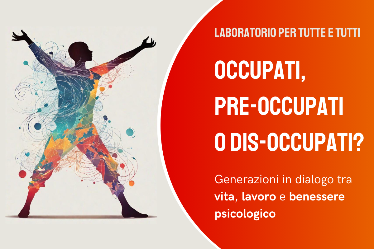 Occupati, pre-occupati o dis-occupati?, Generazioni in dialogo tra vita, lavoro e benessere psicologico