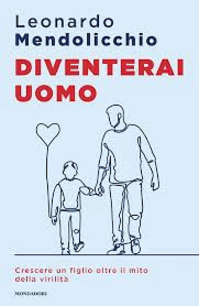 Diventerai uomo. Crescere un figlio oltre il mito della virilità