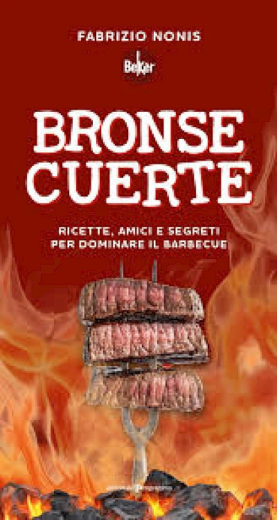 Bronse cuerte. Ricette, amici e segreti per dominare il barbecue