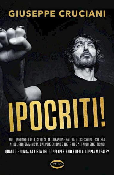 Ipocriti! Dal linguaggio inclusivo all'occupazione Rai, dall'ossessione fascista al delirio femminista, dal perbenismo sinistroide al falso bigottismo quanto è lunga