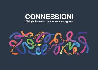 CONNESSIONI - Dialoghi Inattesi su un Futuro da Immaginare