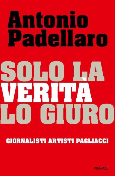 Antonio Padellaro | Solo la verità lo giuro, Piemme