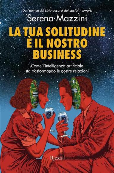 Serena Mazzini | La tua solitudine è il nostro business, Rizzoli