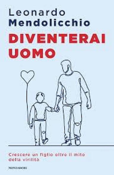 Diventerai uomo. Crescere un figlio oltre il mito della virilità