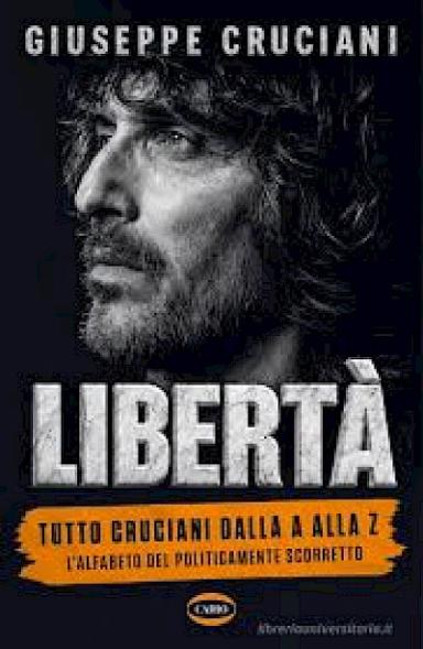 Libertà. Tutto Cruciani dalla A alla Z. L'alfabeto del politicamente scorretto