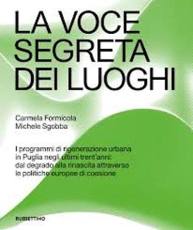 La voce segreta dei luoghi. I programmi di rigenerazione urbana in Puglia negli ultimi trent’anni: dal degrado alla rinascita attraverso le politiche europee di coesione