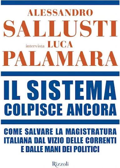 Il sistema colpisce ancora. Come salvare la magistratura italiana dal vizio delle correnti e dalle mani dei politici